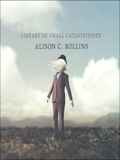 Title details for Library of Small Catastrophes by Alison C. Rollins - Available